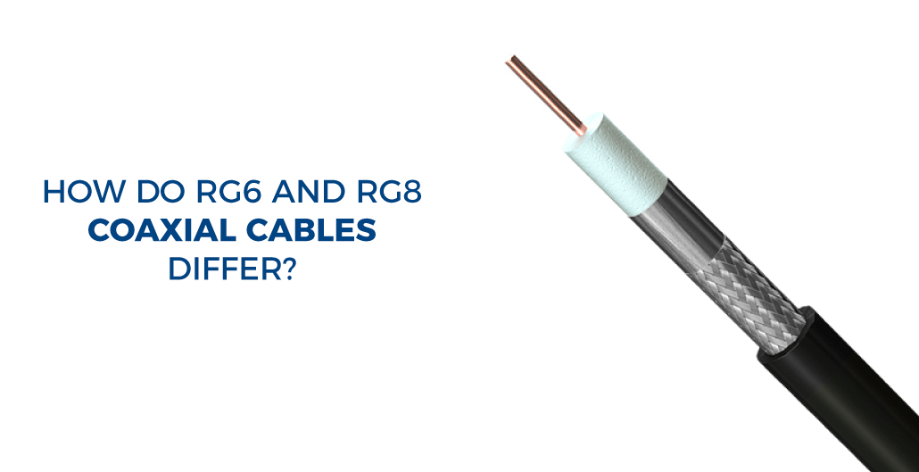 How do RG6 and RG8 coaxial cables differ? Readytogocables